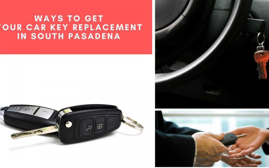 Ways to Get Your Car Key Replacement in South Pasadena