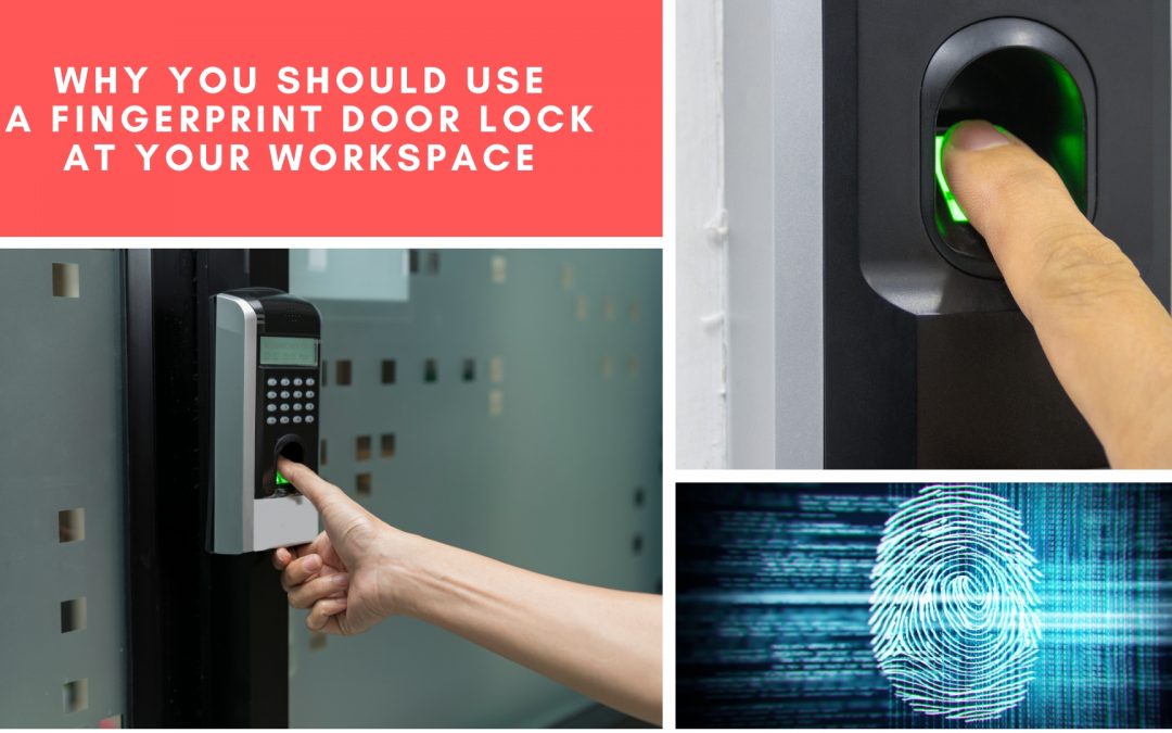 Why You Should Use a Fingerprint Door Lock at Your Workspace