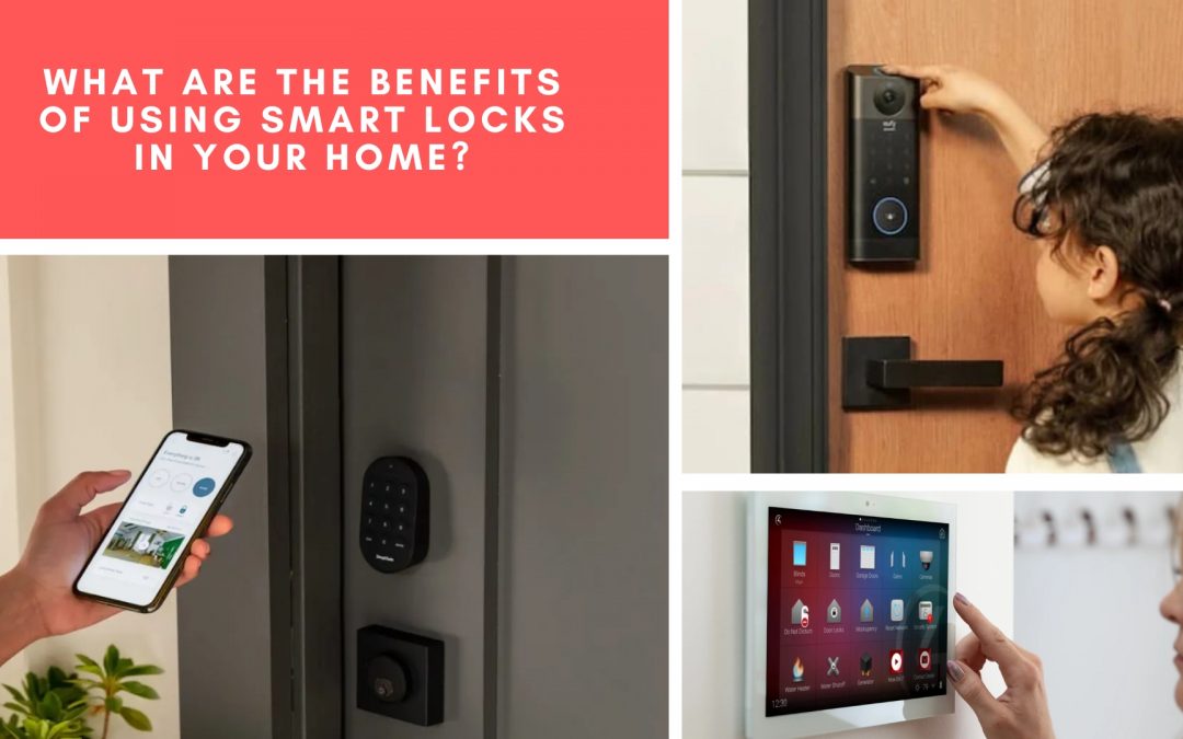 What Are the Benefits of Using Smart Locks in Your Home?