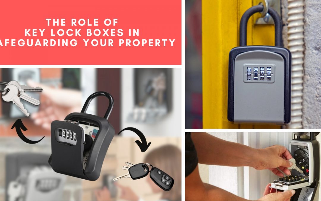 The Role of Key Lock Boxes in Safeguarding Your Property