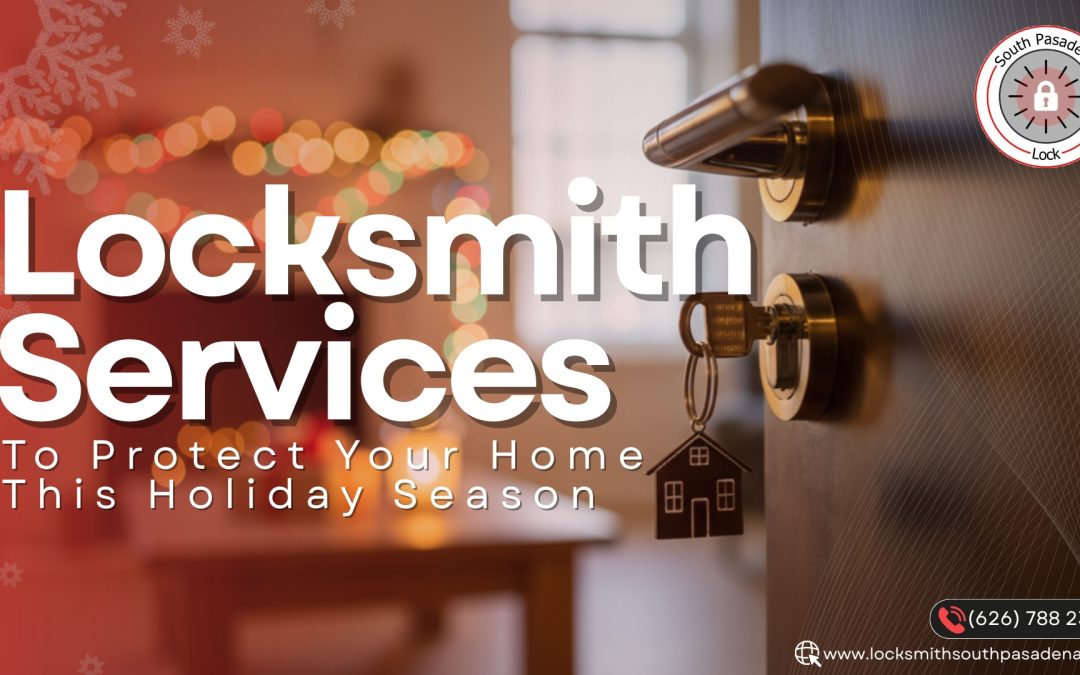 Locksmith Services to Protect Your Home This Holiday Season
